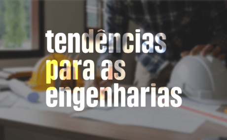 Tendências para as Engenharias: as habilidades e competências mais procuradas